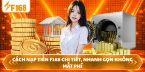 Cách Nạp Tiền F168 Chi Tiết, Nhanh Gọn Không Mất Phí