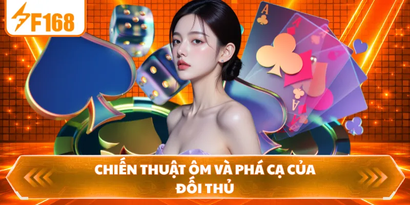 Chiến thuật ôm và phá cạ của đối thủ