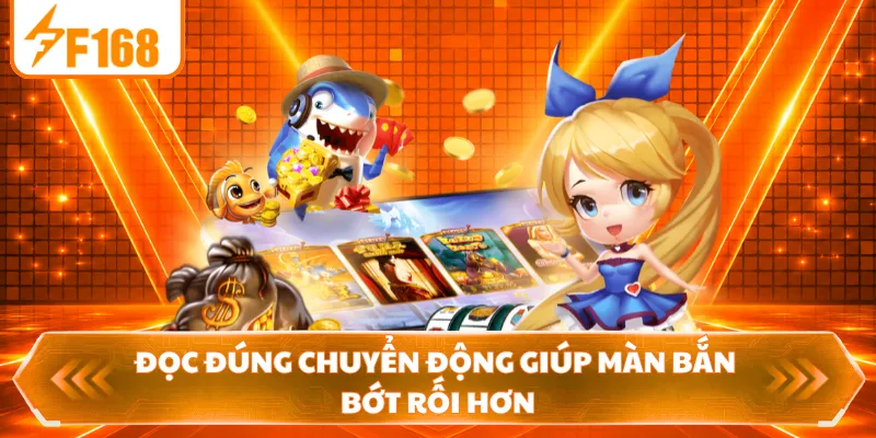 Đọc đúng chuyển động giúp màn bắn bớt rối hơn
