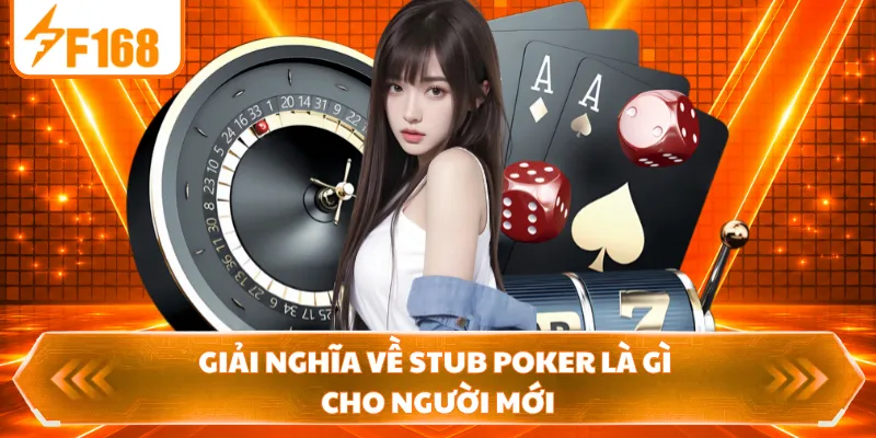 Giải nghĩa về Stub Poker là gì cho người mới