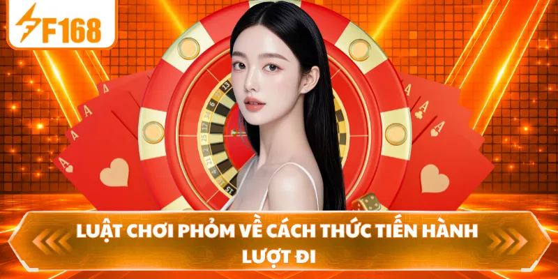 Luật chơi Phỏm về cách thức tiến hành lượt đi