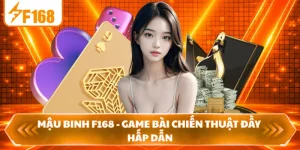Mậu Binh F168 - Game Bài Chiến Thuật Đầy Hấp Dẫn
