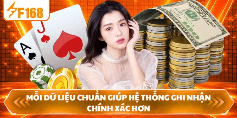 Mỗi dữ liệu chuẩn giúp hệ thống ghi nhận chính xác hơn
