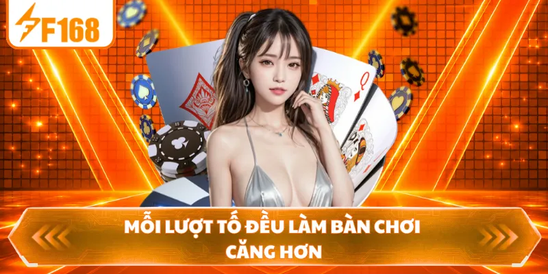 Mỗi lượt tố đều làm bàn chơi căng hơn