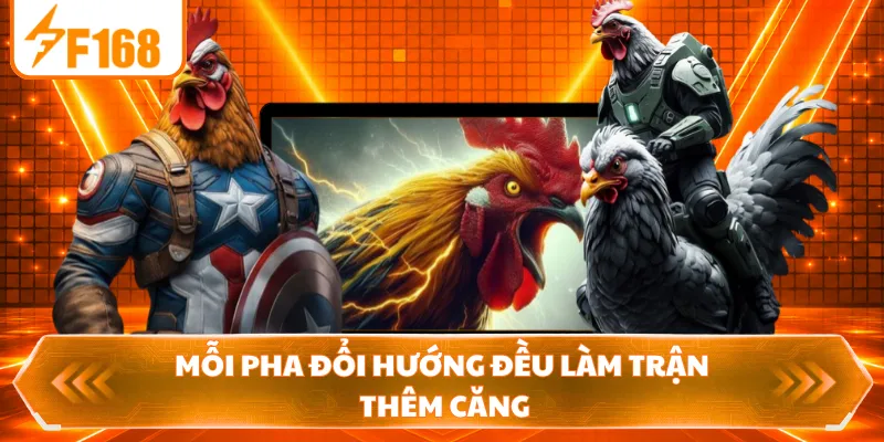 Mỗi pha đổi hướng đều làm trận thêm căng