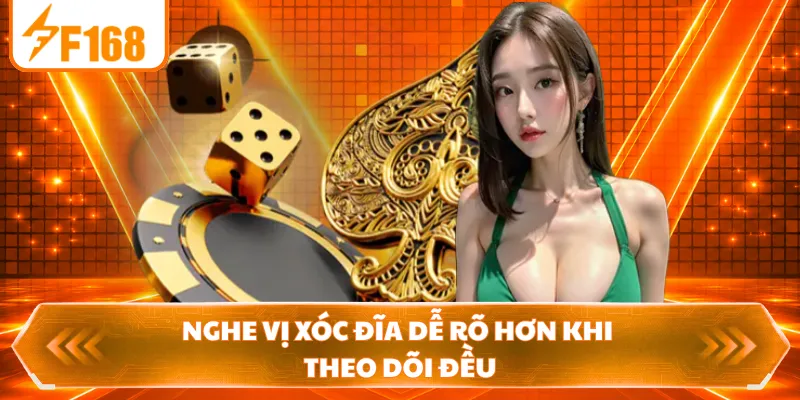 Nghe vị xóc đĩa dễ rõ hơn khi theo dõi đều