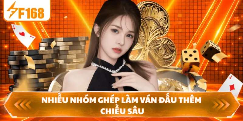 Nhiều nhóm ghép làm ván đấu thêm chiều sâu