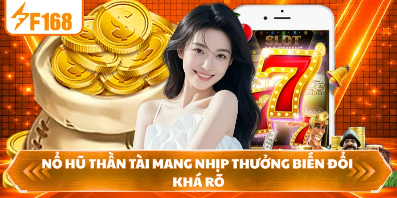 Nổ hũ Thần Tài mang nhịp thưởng biến đổi khá rõ