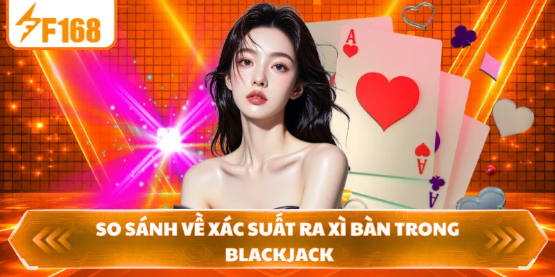 So sánh về xác suất ra xì bàn trong Blackjack