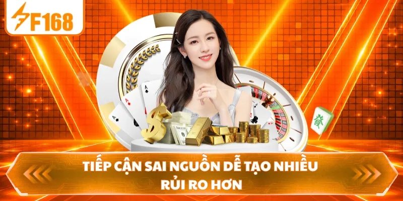 Tiếp cận sai nguồn dễ tạo nhiều rủi ro hơn