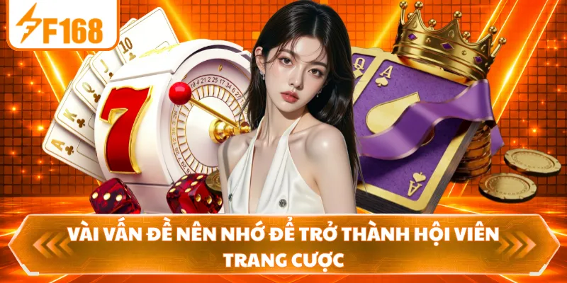 Vài vấn đề nên nhớ để trở thành hội viên trang cược